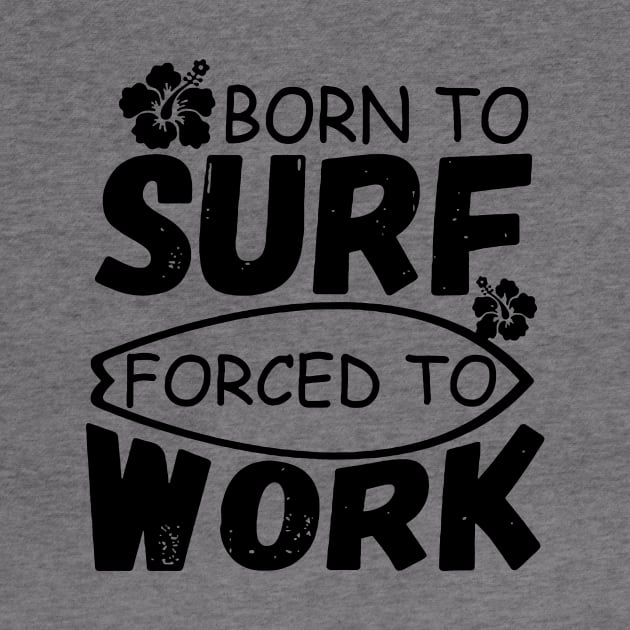 Born To Surf Forced To Work by Cutepitas